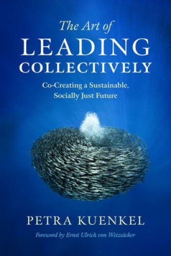 The Art of Leading Collectively: Co-Creating a Sustainable, Socially Just – GOOD