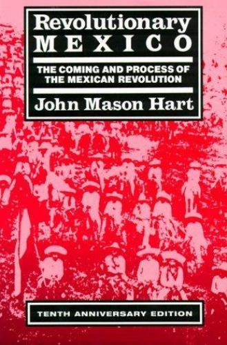 Revolutionary Mexico: The Coming and Process of the Mexican Revolution, Tenth An