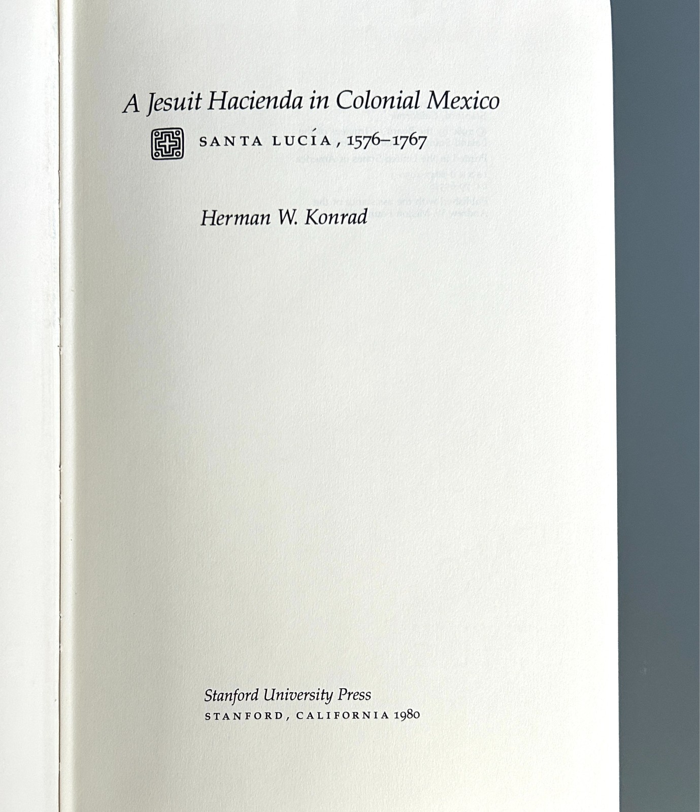 Jesuit Hacienda in Colonial Mexico: Santa Lucia, 1576-1767 – Konrad -HC/DJ- Good