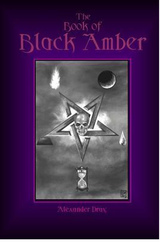 The Book of Black Amber- Alexander Dray -1st Edition-2016- Seven Darks Press-NEW