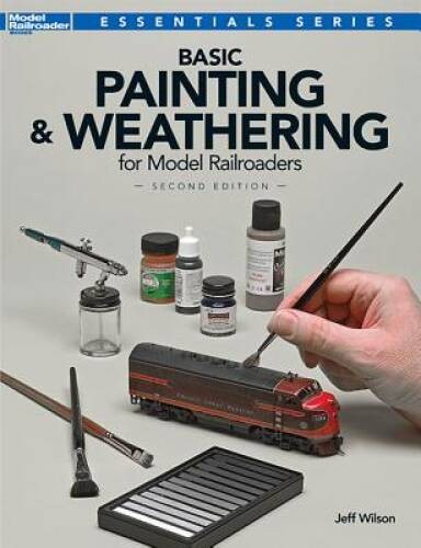 Basic Painting and Weathering for Model Railroaders, Second Edition – VERY GOOD