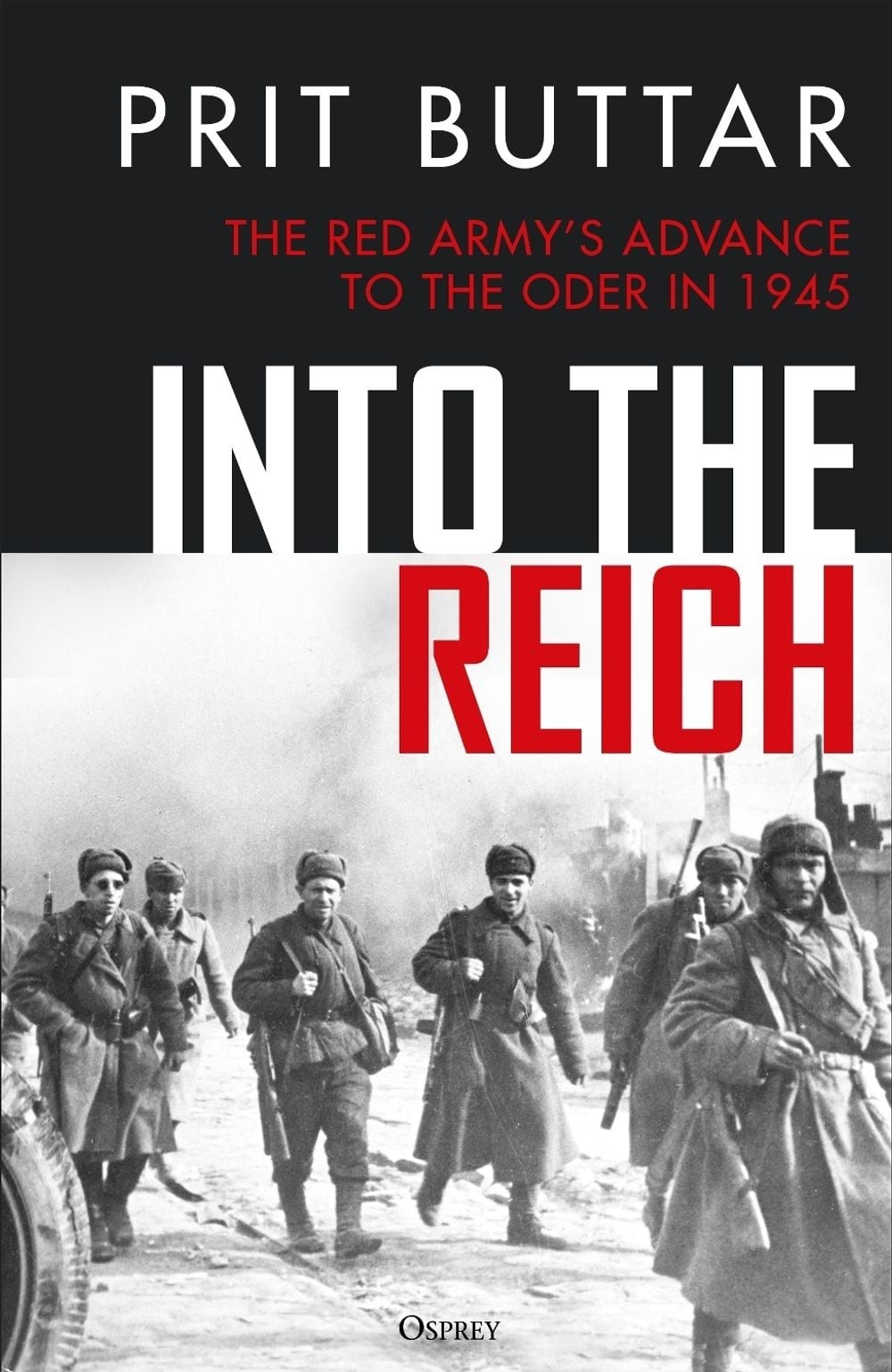 Into the Reich: The Red Army’s advance to the Oder in 1945 by Prit Buttar Hardco
