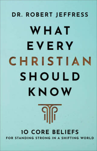 What Every Christian Should Know: 10 Core Beliefs for Standing Stron – VERY GOOD