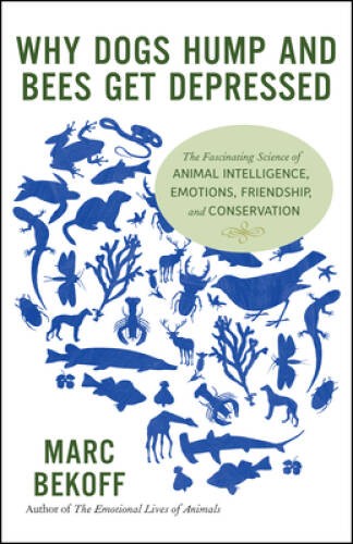 Why Dogs Hump and Bees Get Depressed: The Fascinating Science of Ani – VERY GOOD