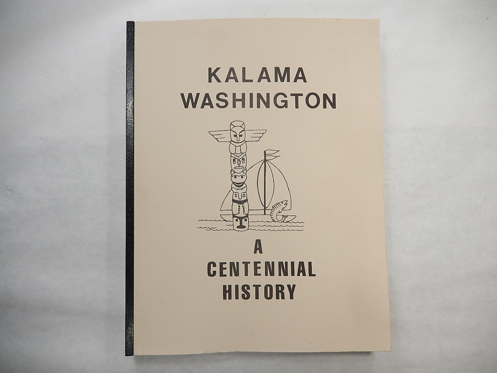 Kalama Washington: A Centennial History, 1990, Paperback, 220 pages
