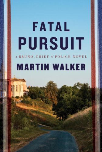 Fatal Pursuit: A novel (Bruno, Chief of Police Series) by Martin Walker