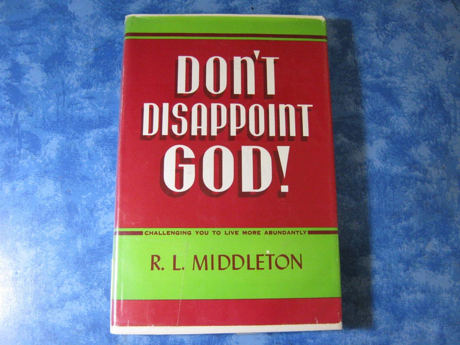 VINTAGE DON’T DISAPPOINT GOD! Live More Abundantly R.L. MIDDLETON HCDJ 1951