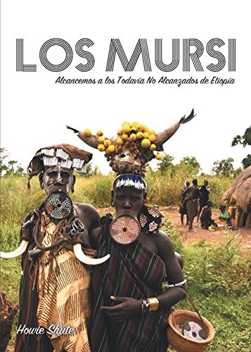 LOS MURSI: ALCANCEMOS A LOS TODAVIA NO ALCANZADOS DE By Howie Shute *BRAND NEW*