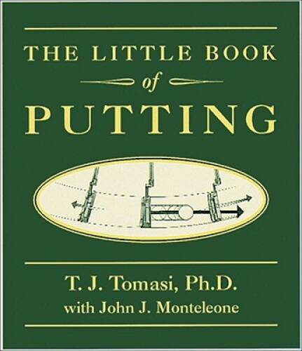 The Little Book of Putting – Hardcover By T J Tomasi, Ph D – GOOD