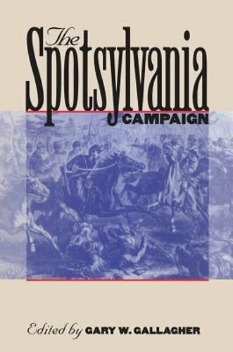 The Spotsylvania Campaign by Gary W Gallagher: New