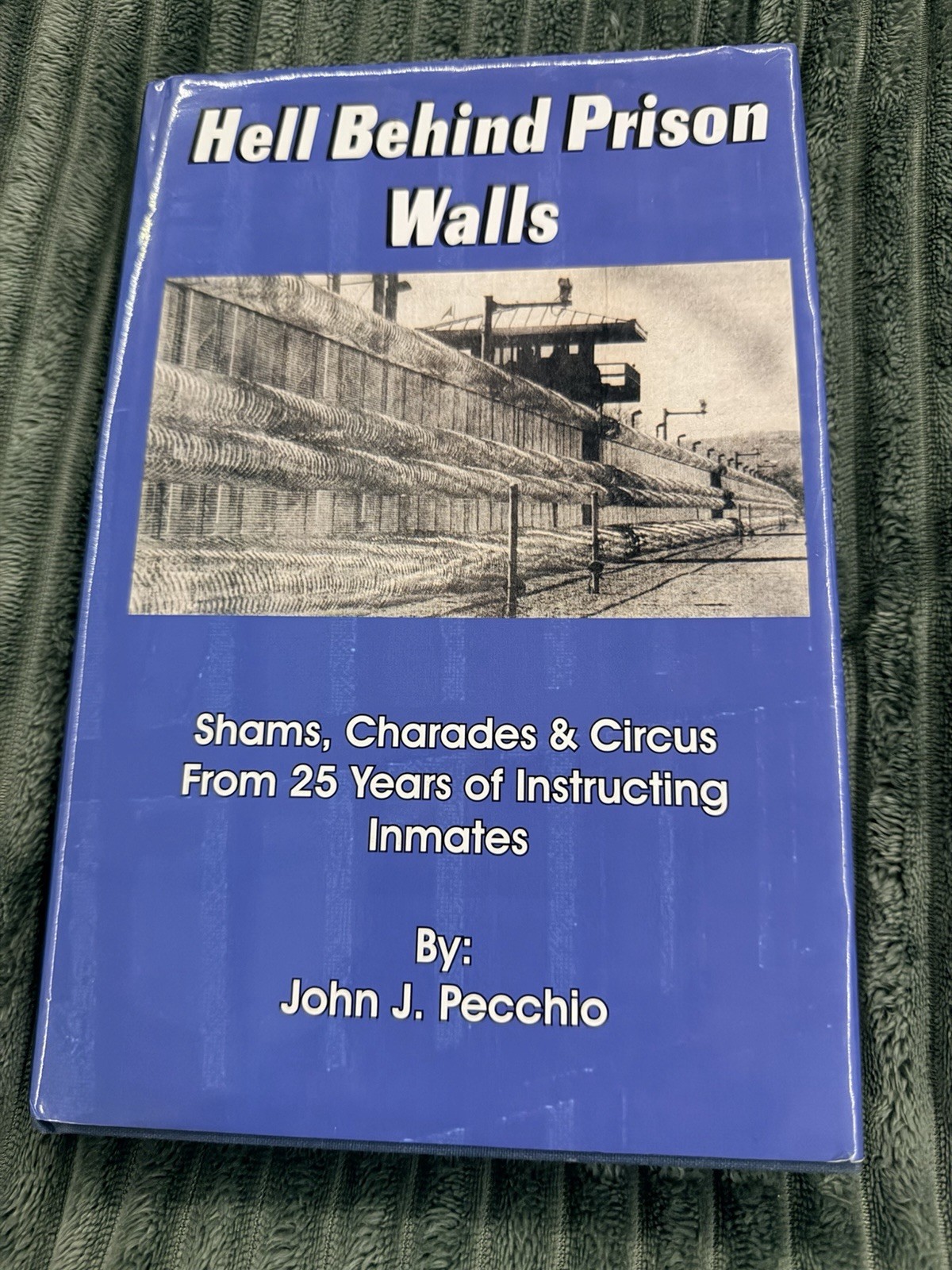 Hell Behind Prison Walls Hardcover Book-signed By Author John Pecchio