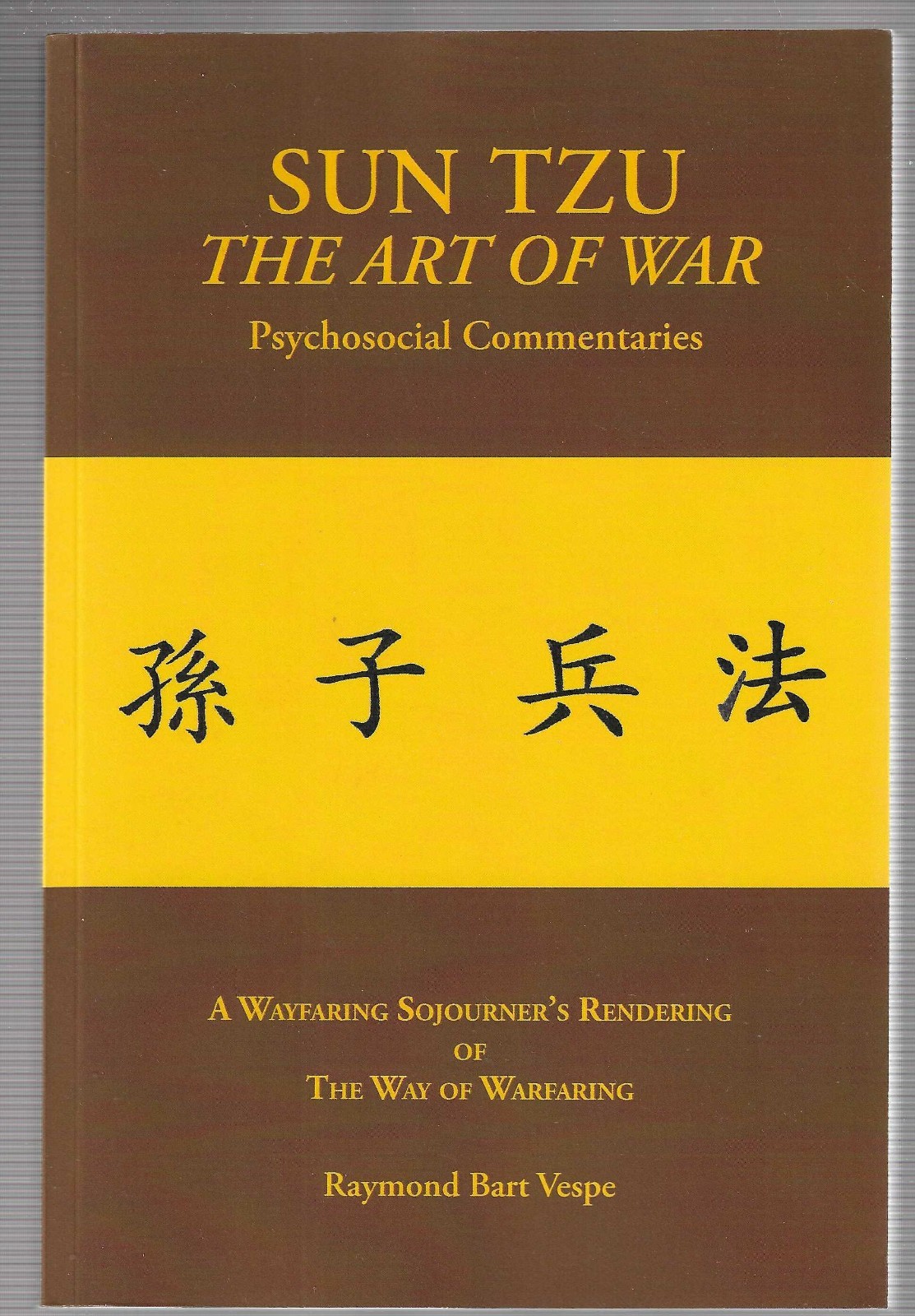 SUN TZU the Art of War : Psychosocial Commentaries / a Wayfaring Sojourner’s Ren