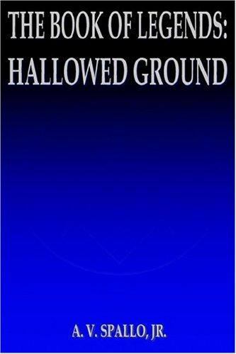 The Book Of Legends: Hallowed Ground by Spallo, A. V., Jr.