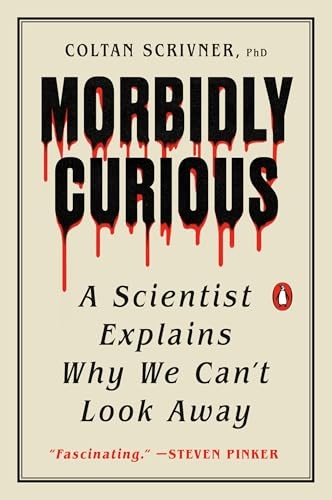 Morbidly Curious: A Scientist Explains Why We Can’t Look Away