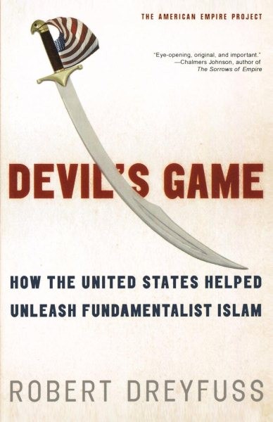 Devil’s Game : How the United States Helped Unleash Fundamentalist Islam, Pap…