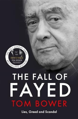 The Fall of Fayed: Lies, Greed and Scandal… by Bower, Tom Paperback / softback