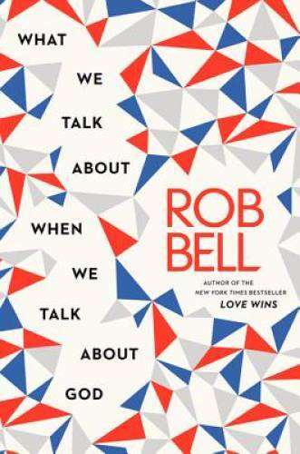 What We Talk About When We Talk About God – Hardcover By Bell, Rob – GOOD