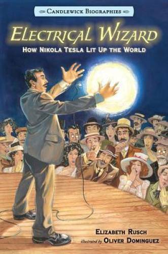 Electrical Wizard: Candlewick Biographies: How Nikola Tesla Lit Up th – GOOD