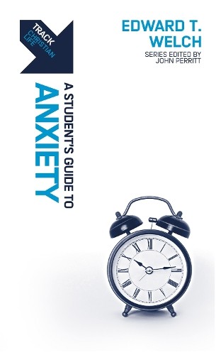 Edward T. Welch Track: A Student’s Guide to Anxiety (Paperback) (UK IMPORT)