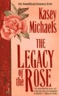 Legacy of the Rose – Michaels, Kasey – Acceptable – See condition notes