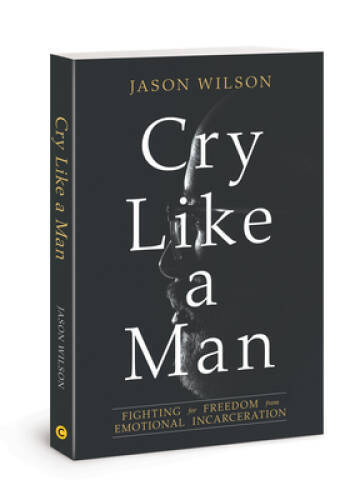 Cry Like a Man: Fighting for Freedom from Emotional Incarceration – VERY GOOD