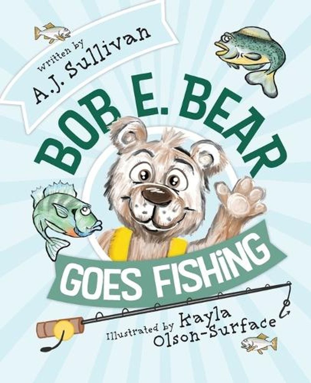 Bob E. Bear Goes Fishing by Aj Sullivan Paperback Book