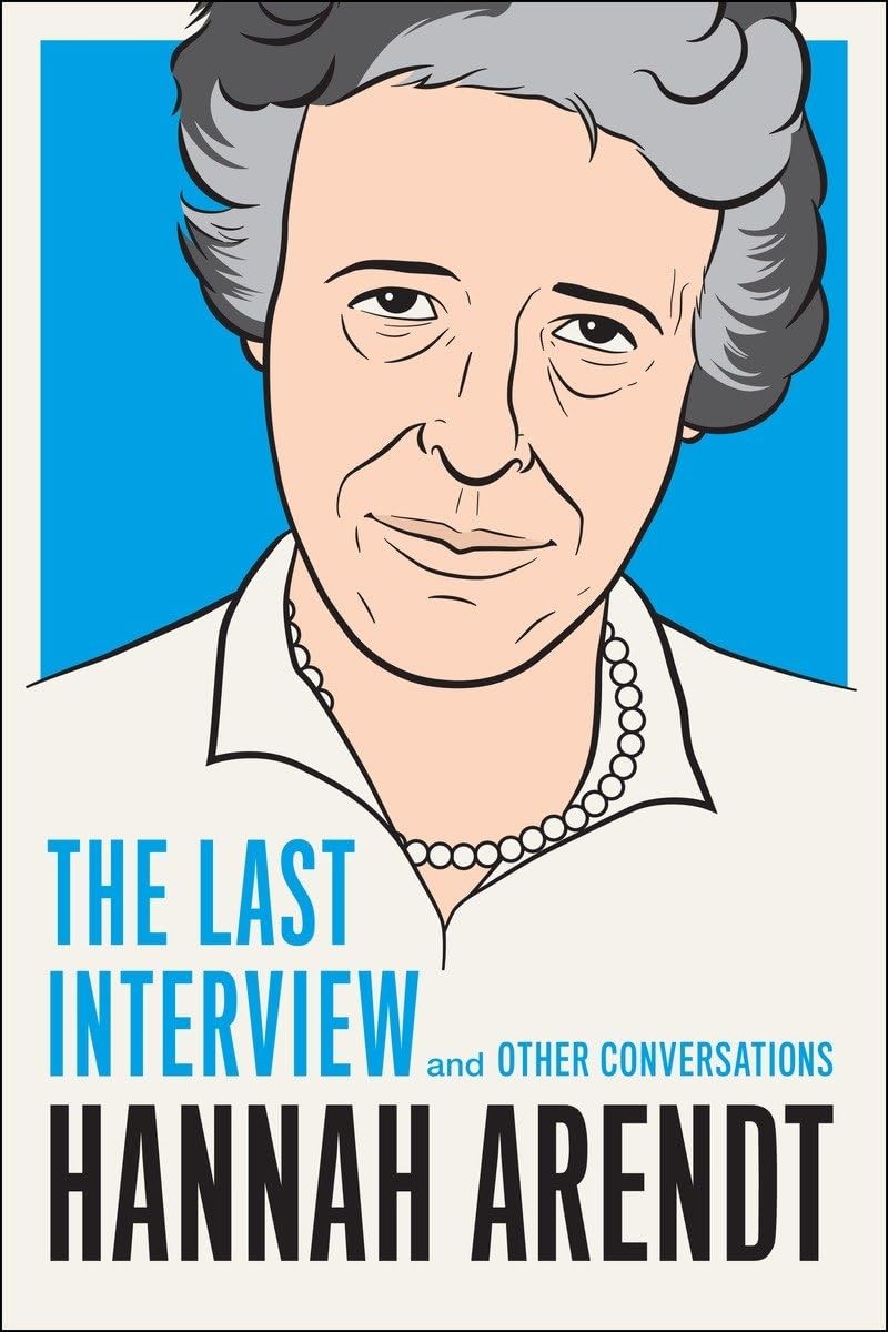 Hannah Arendt: The Last Interview: And Other Conversations (The Last Intervi…