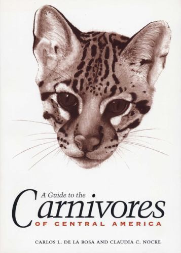A Guide to the Carnivores of Central America: Natural History, Ecology, and…