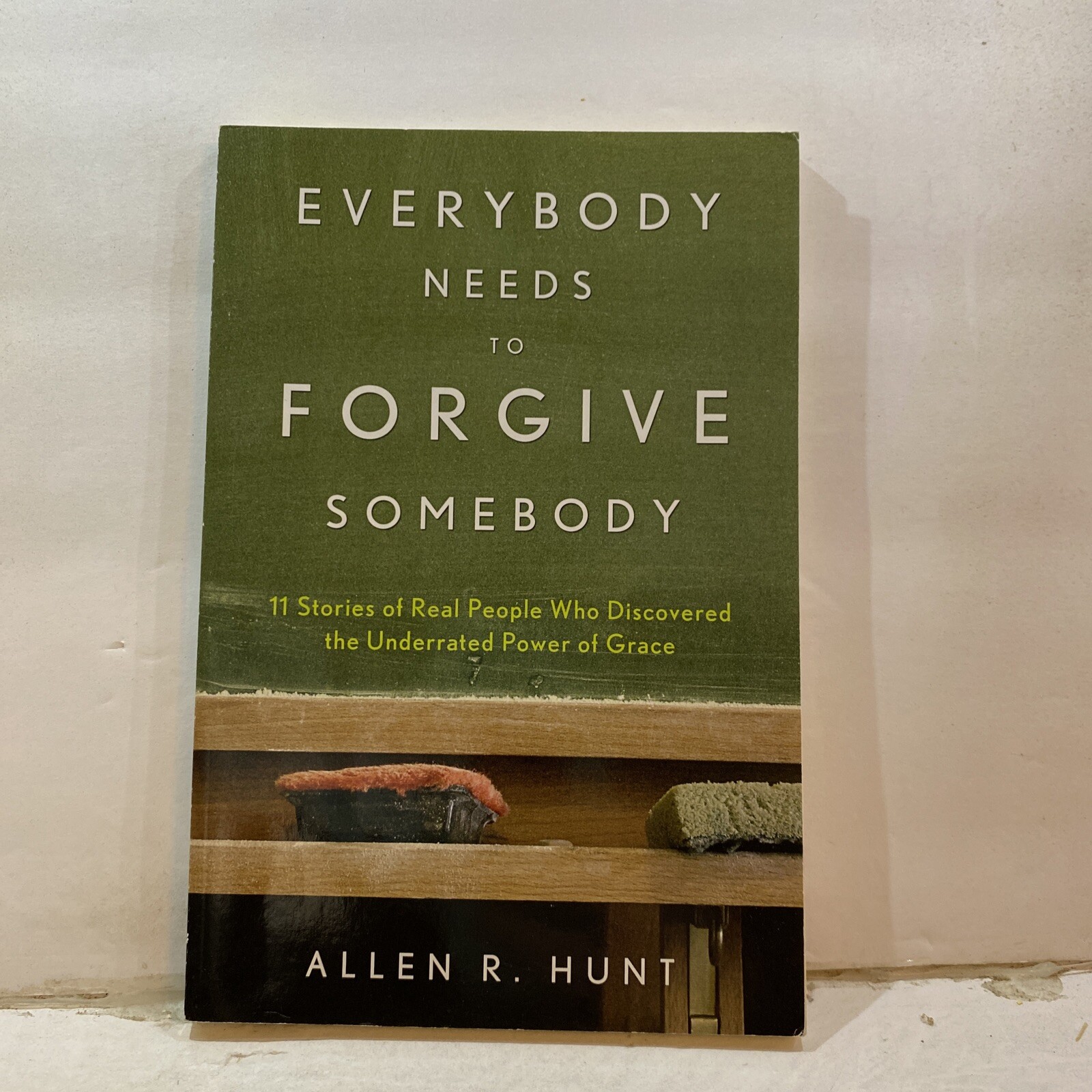 Everybody Needs To Forgive Somebody – Allen R. Hunt (Paperback, 2012)