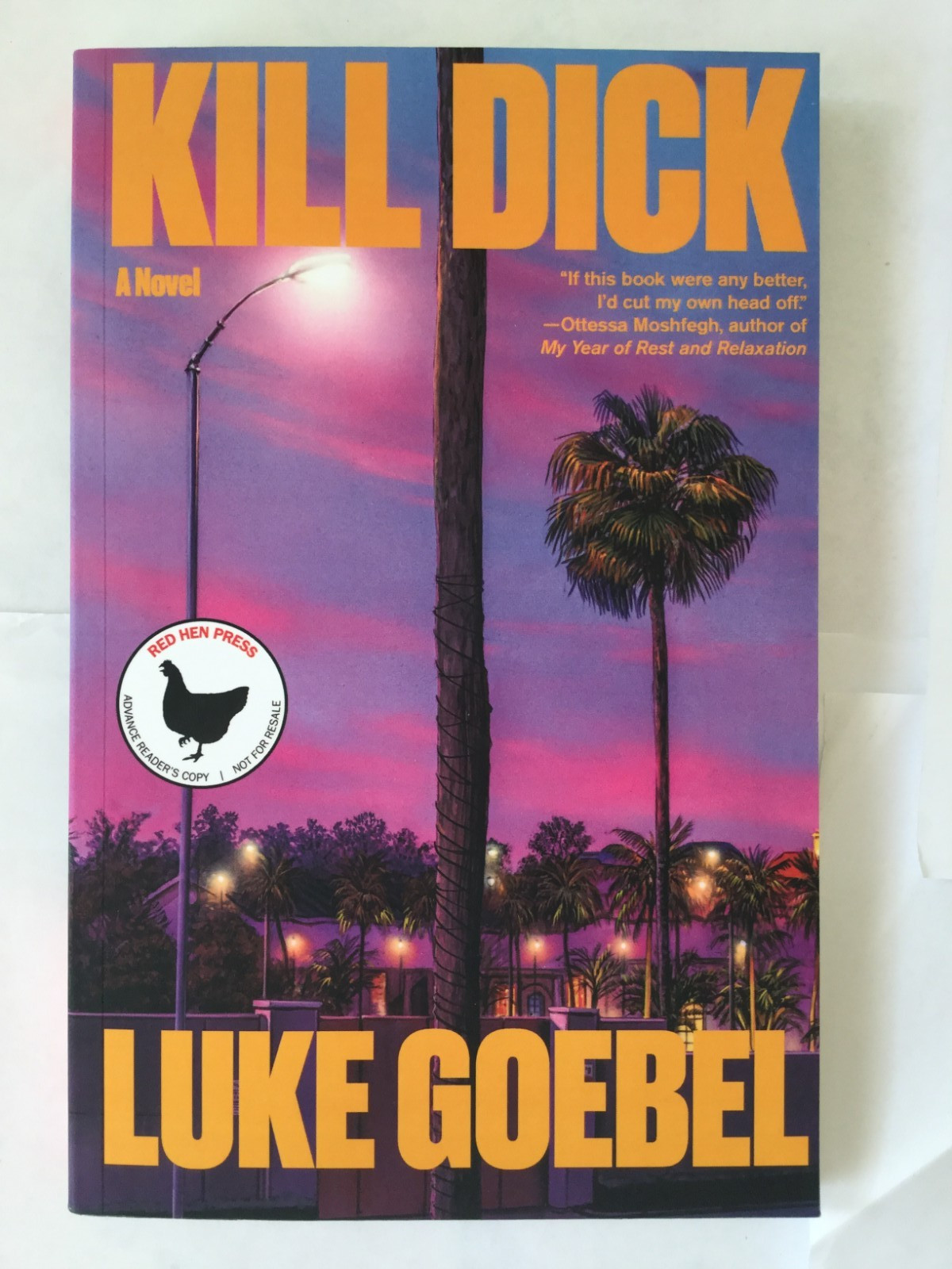 Kill Dick by Luke Goebel, ADVANCED READER’S COPY 3/26 NEW P/B