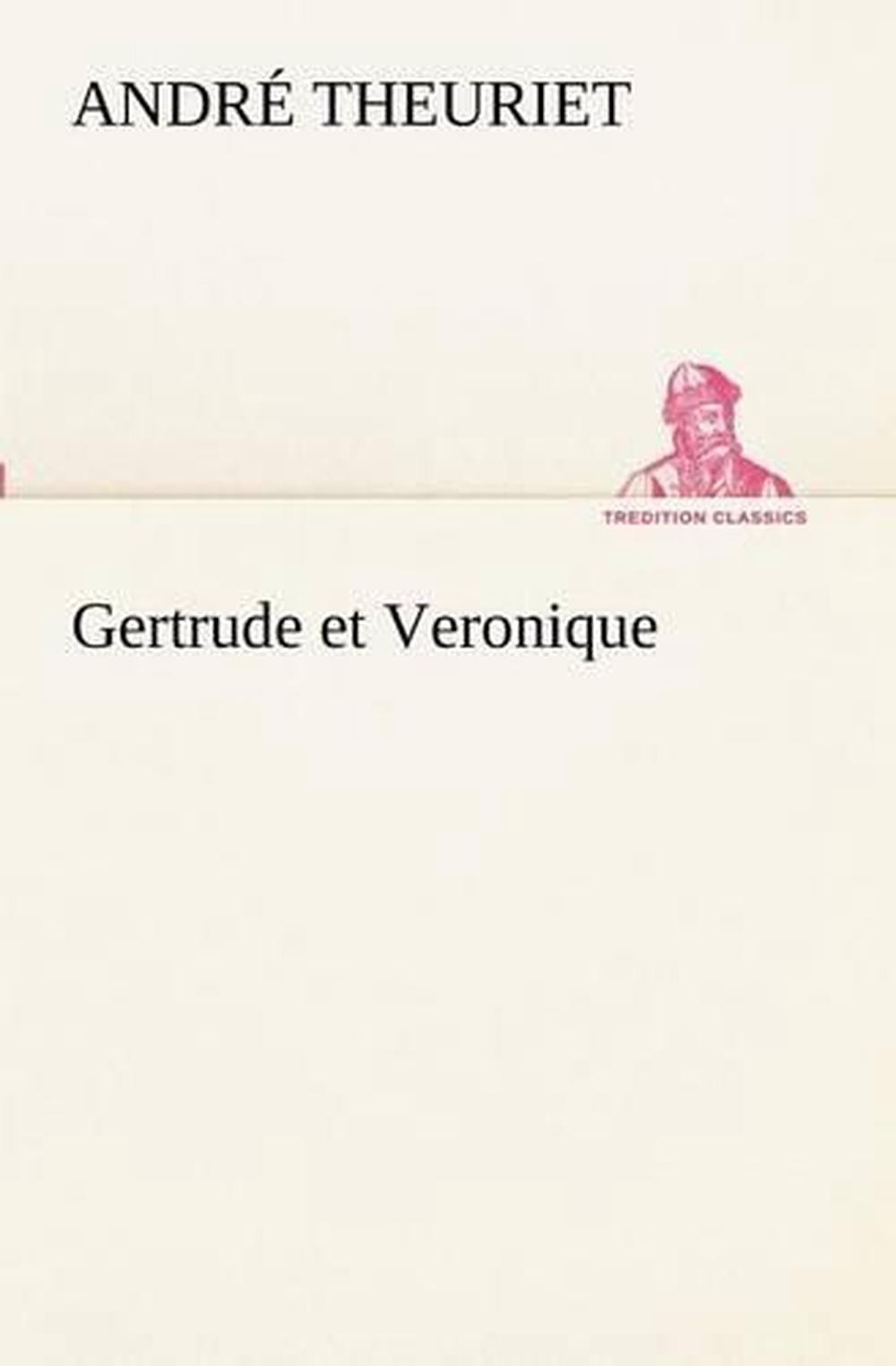 Gertrude et Veronique by Andr? Theuriet (French) Paperback Book