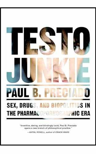Testo Junkie: Sex, Drugs, and – Paperback, by Preciado Paul B. – Very Good