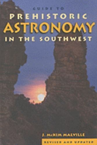 Guide to Prehistoric Astronomy in the Southwest by Malville, McKim