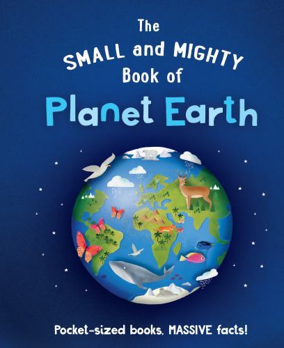 The Small and Mighty Book of Planet Earth: Pocket-sized books, MASSIVE facts! (S