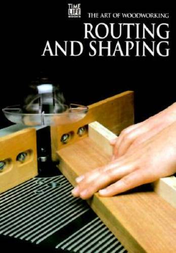 Routing and Shaping (Art of Woodworking) – Spiral-bound – GOOD