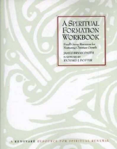 A Spiritual Formation Workbook by Smith, James Bryan; Foster, Richard J.