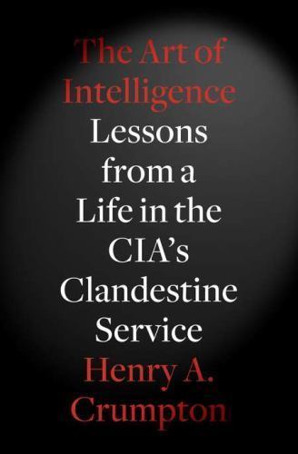 The Art of Intelligence: Lessons from a Life in the CIA’s Clandestine Service
