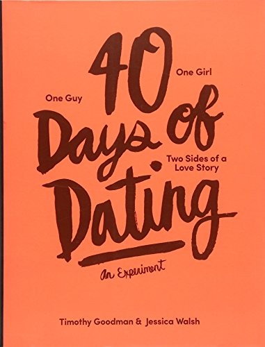 40 DAYS OF DATING: AN EXPERIMENT By Jessica Walsh & Timothy Goodman *BRAND NEW*