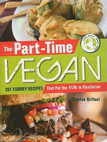 The Part-Time Vegan: 201 Yummy Recipes that Put the Fun in Flexitarian – GOOD