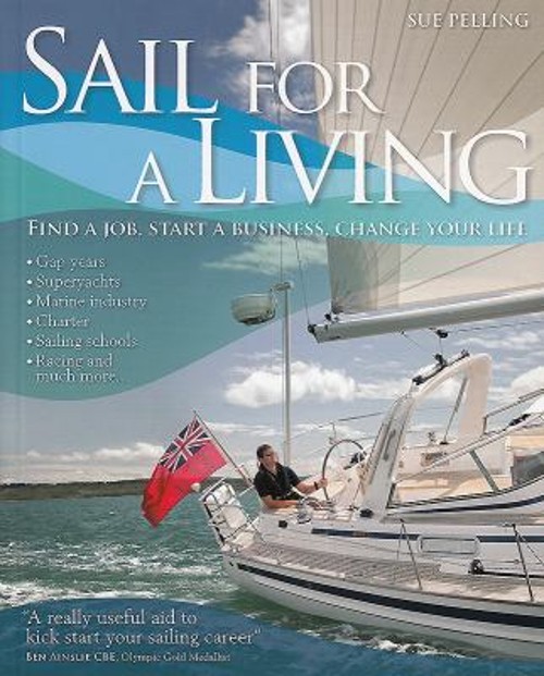 Sail for a Living : Find a Job, Start a Business, Change Your Lif