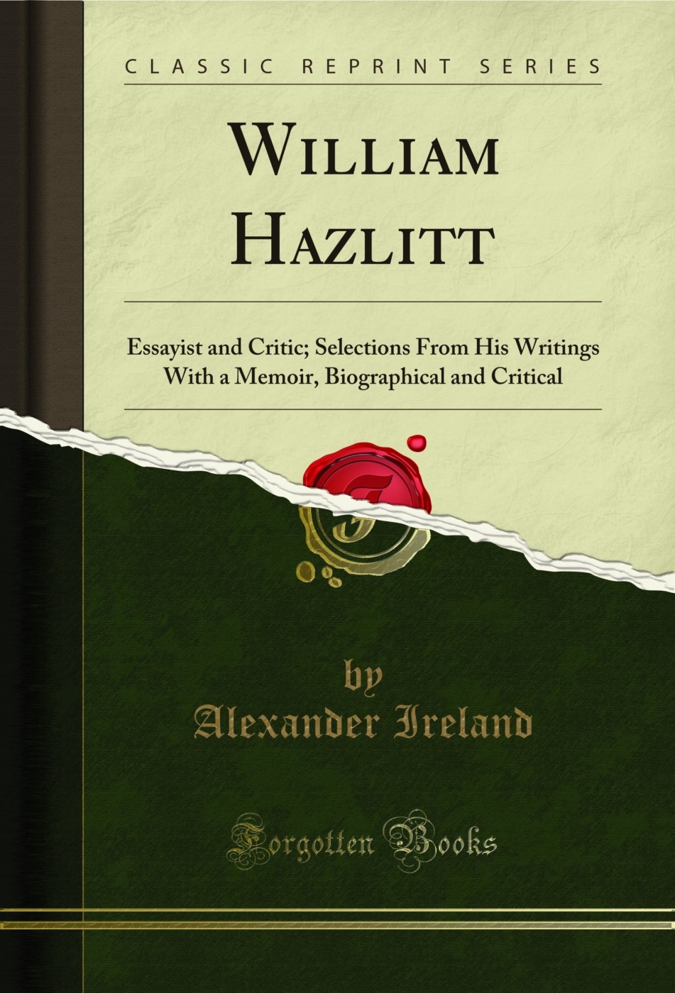 William Hazlitt: Essayist and Critic (Classic Reprint)