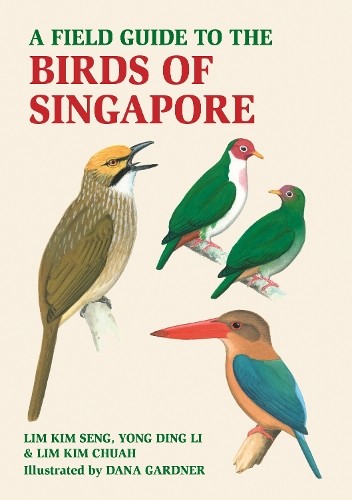 Lim Kim Seng Lim Kim Chua Yong Di A Field Guide to the Birds of Sing (Paperback)
