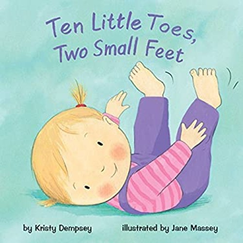 Ten Little Toes, Two Small Feet Board Books Kristy Dempsey