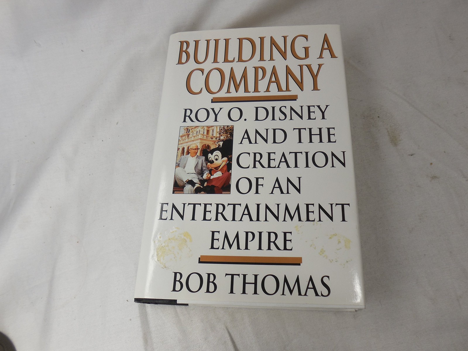 Building a Company: Roy O. Disney and the Creation of an Entertainment Empir…