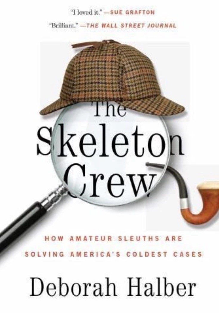 Skeleton Crew : How Amateur Sleuths Are Solving America’s Coldest Cases