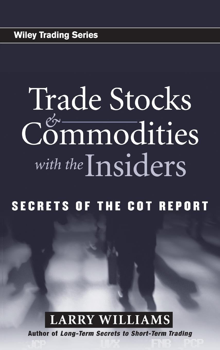 Trade Stocks and Commodities with the Insiders: Secrets of the COT Report (W…