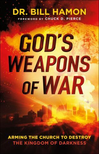 God’s Weapons of War: Arming the Church to Destroy the Kingdom of Darkness