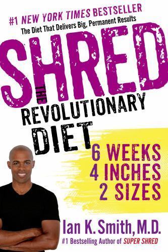 Shred: the Revolutionary Diet : 6 Weeks 4 Inches 2 Sizes by Ian K. Smith …