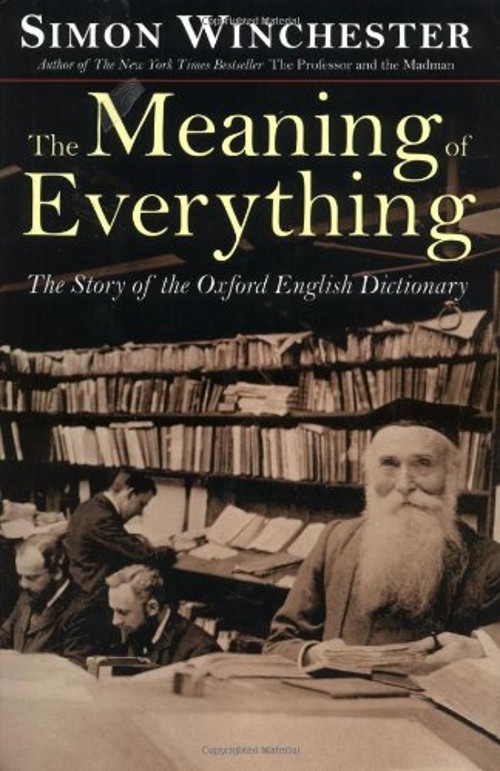 The Meaning of Everything : The Story of the Oxford English Dicti