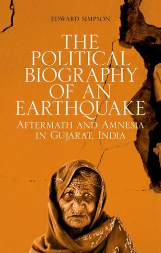 Political Biography of an Earthquake : Aftermath and Amnesia in Gujarat – good